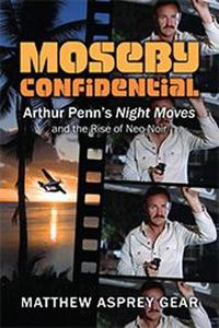 Cover image for Moseby Confidential: Arthur Penn's Night Moves and the Rise of Neo-Noir