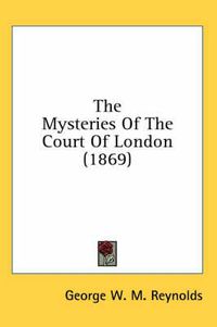 Cover image for The Mysteries of the Court of London (1869)