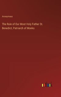 Cover image for The Rule of Our Most Holy Father St. Benedict, Patriarch of Monks