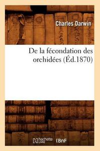 Cover image for de la Fecondation Des Orchidees (Ed.1870)