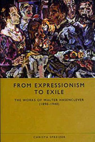 Cover image for From Expressionism to Exile: The Works of Walter Hasenclever (1890-1940)