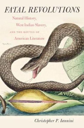 Cover image for Fatal Revolutions: Natural History, West Indian Slavery and the Routes of American Literature