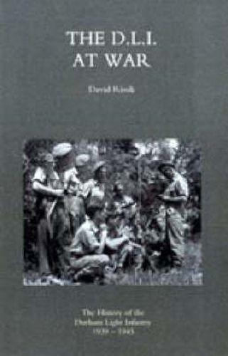 Cover image for D.L.I. at War: The History of the Durham Light Infantry 1939-1945