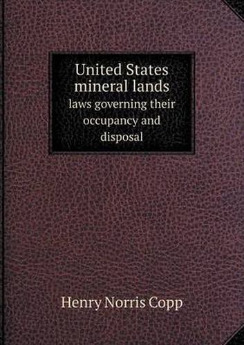 Cover image for United States mineral lands laws governing their occupancy and disposal