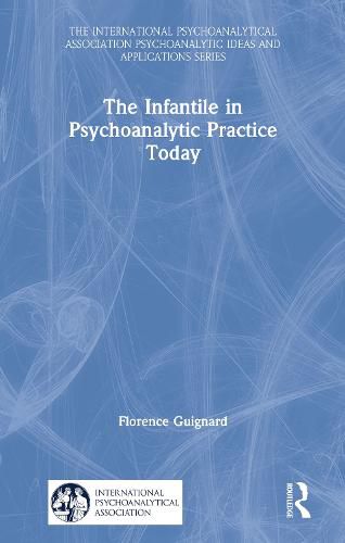 Cover image for The Infantile in Psychoanalytic Practice Today