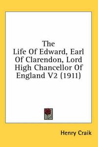 Cover image for The Life of Edward, Earl of Clarendon, Lord High Chancellor of England V2 (1911)