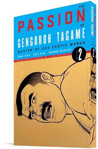 The Passion Of Gengoroh Tagame: Master Of Gay Erotic Manga: Volume Two