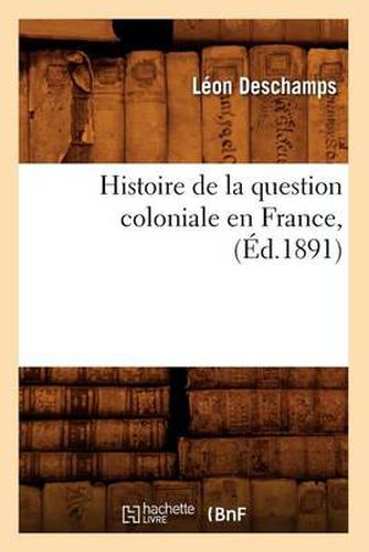 Histoire de la Question Coloniale En France, (Ed.1891)