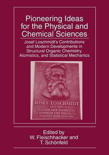 Pioneering Ideas for the Physical and Chemical Sciences: Josef Loschmidt's Contributions and Modern Developments in Structural Organic Chemistry, Atomistics, and Statistical Mechanics