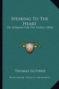 Cover image for Speaking to the Heart: Or Sermons for the People (1864)