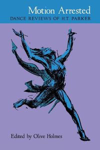 Cover image for Motion Arrested: Dance Reviews of H.T. Parker