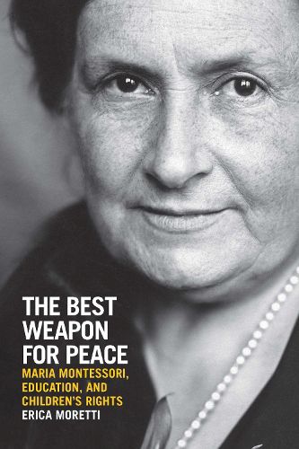 Cover image for The Best Weapon for Peace: Maria Montessori, Education, and Children's Rights