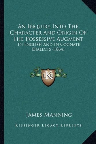 An Inquiry Into the Character and Origin of the Possessive Augment: In English and in Cognate Dialects (1864)