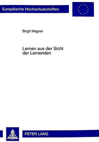 Cover image for Lernen Aus Der Sicht Der Lernenden: Eine Untersuchung Zum Einfluss Des Basismodell-Unterrichts Auf Das Lernen Von Schuelerinnen Und Schuelern