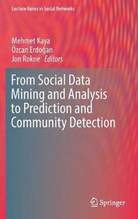 Cover image for From Social Data Mining and Analysis to Prediction and Community Detection