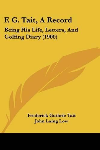 F. G. Tait, a Record: Being His Life, Letters, and Golfing Diary (1900)