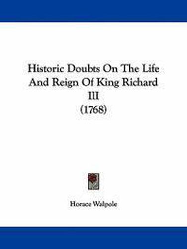 Cover image for Historic Doubts On The Life And Reign Of King Richard III (1768)