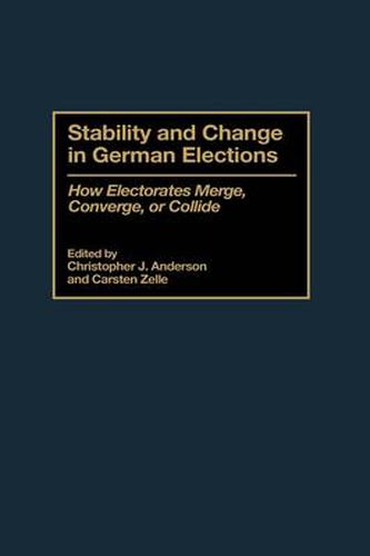 Cover image for Stability and Change in German Elections: How Electorates Merge, Converge, or Collide