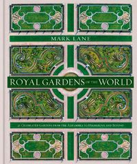 Cover image for Royal Gardens of the World: 21 Celebrated Gardens from the Alhambra to Highgrove and Beyond