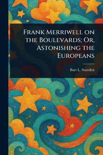 Cover image for Frank Merriwell on the Boulevards; Or, Astonishing the Europeans