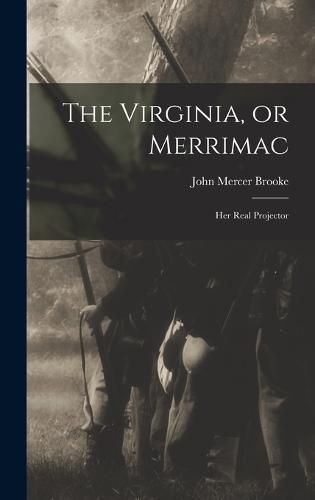 Cover image for The Virginia, or Merrimac; her Real Projector