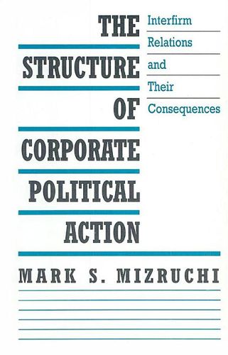 Cover image for The Structure of Corporate Political Action: Interfirm Relations and Their Consequences