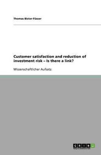 Customer satisfaction and reduction of investment risk - Is there a link?