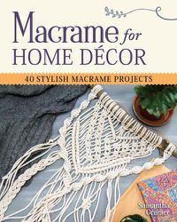 Cover image for Macrame for Home Decor: 40 Stylish Macrame Projects