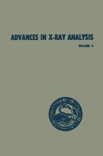 Cover image for Advances in X-Ray Analysis: Volume 4 Proceedings of the Ninth Annual Conference on Application of X-Ray Analysis Held August 10-12 1960