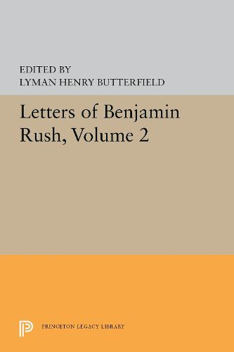 Letters of Benjamin Rush: Volume II: 1793-1813