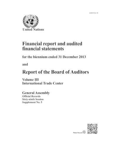 Financial report and audited financial statements for the biennium ended 31 December 2013 and report of the Board of Auditors: Vol. 3: International Trade Centre