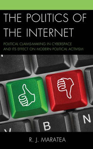 Cover image for The Politics of the Internet: Political Claims-making in Cyberspace and Its Effect on Modern Political Activism