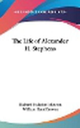 The Life of Alexander H. Stephens