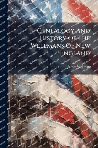 Cover image for Genealogy And History Of The Wellmans Of New England