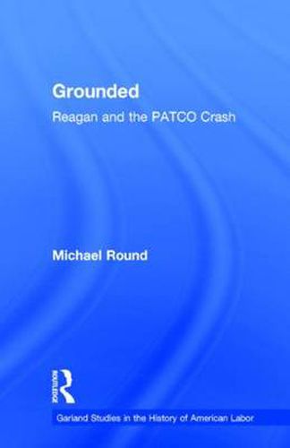 Cover image for Grounded: Reagan and the PATCO Crash