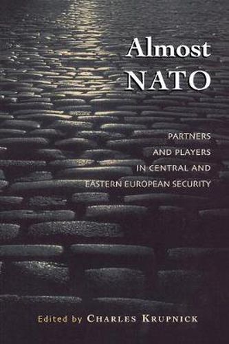 Almost NATO: Partners and Players in Central and Eastern European Security