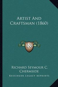 Cover image for Artist and Craftsman (1860)