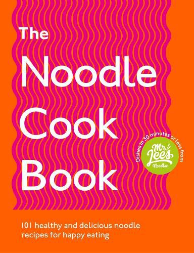 The Noodle Cookbook: 101 healthy and delicious noodle recipes for happy eating