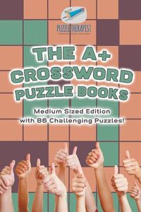 Cover image for The A+ Crossword Puzzle Books Medium Sized Edition with 86 Challenging Puzzles!