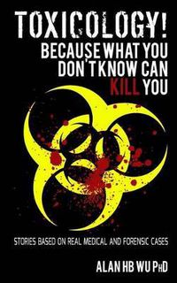 Cover image for Toxicology! Because What You Don't Know Can Kill You