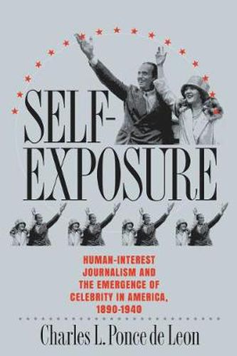 Cover image for Self-Exposure: Human-Interest Journalism and the Emergence of Celebrity in America, 1890-1940