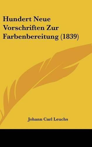 Cover image for Hundert Neue Vorschriften Zur Farbenbereitung (1839)