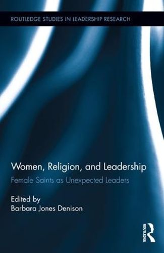 Cover image for Women, Religion and Leadership: Female Saints as Unexpected Leaders