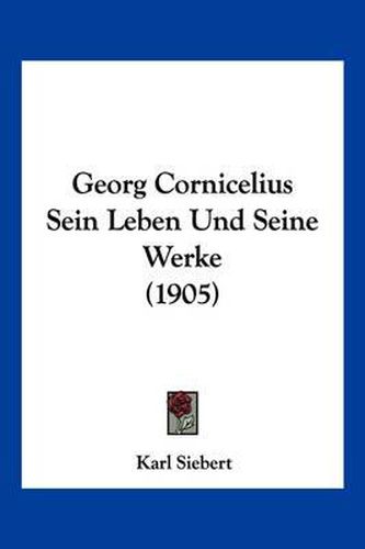 Cover image for Georg Cornicelius Sein Leben Und Seine Werke (1905)