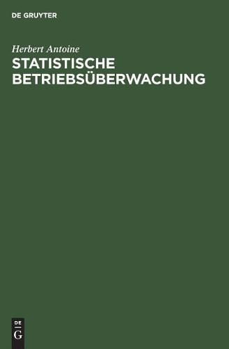 Cover image for Statistische Betriebsuberwachung: Anleitungen Fur Eine Betriebswirtschaftliche Arbeiter-, Lohn- Und Leistungs-Statistik Mit Praktischen Beispielen Aus Einem Giessereibetrieb