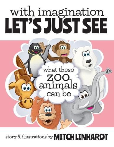 Cover image for With Imagination Let's Just See What These Zoo Animals Can Be