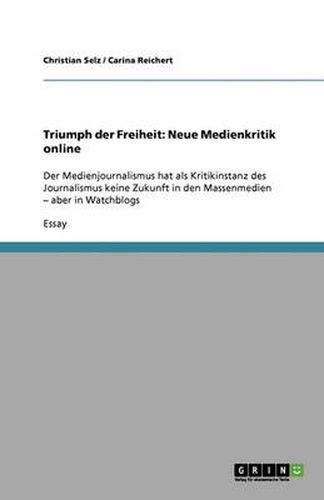 Cover image for Triumph der Freiheit: Neue Medienkritik online: Der Medienjournalismus hat als Kritikinstanz des Journalismus keine Zukunft in den Massenmedien - aber in Watchblogs
