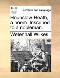 Cover image for Hounslow-Heath, a Poem. Inscribed to a Nobleman.