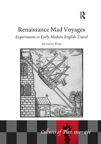 Cover image for Renaissance Mad Voyages: Experiments in Early Modern English Travel