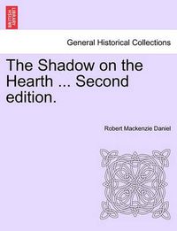 Cover image for The Shadow on the Hearth ... Vol. I. Second Edition.